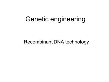 Genetic engineering Recombinant DNA technology. Questions: Name 3 things you know about bacteria. What are some characteristics that make bacteria a good.