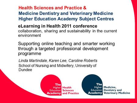 Health Sciences and Practice & Medicine Dentistry and Veterinary Medicine Higher Education Academy Subject Centres Linda Martindale, Karen Lee, Caroline.