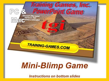 Mini-Blimp Game Instructions on bottom slides 123456789 Bonus Copyright © 2007 Training Games, Inc. 123 PRIZES.