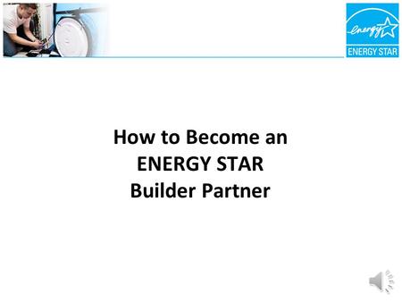 How to Become an ENERGY STAR Builder Partner