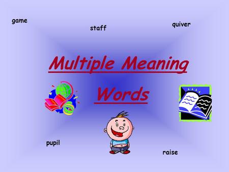 Game quiver staff Multiple Meaning Words pupil raise.