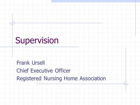 Supervision Frank Ursell Chief Executive Officer Registered Nursing Home Association.