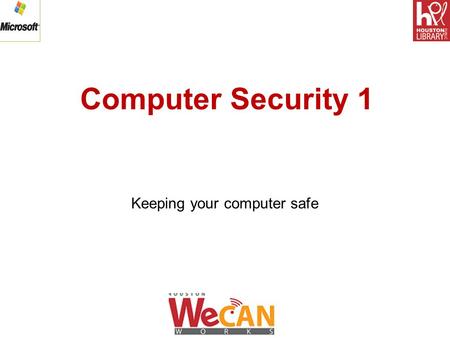 Computer Security 1 Keeping your computer safe. Computer Security 1 Computer Security 1 includes two lessons:  Lesson 1: An overview of computer security.