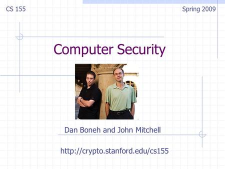 Computer Security Dan Boneh and John Mitchell CS 155Spring 2009