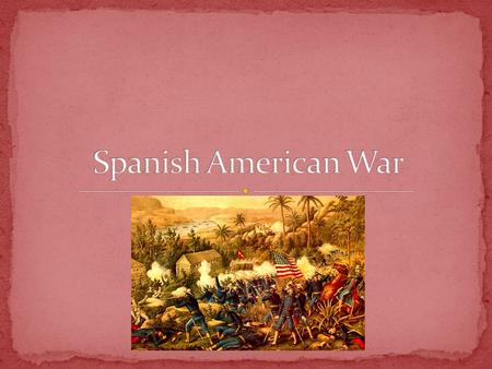 1898 Cuba and Puerto Rico the last colonies of Spain in the Western Hemisphere. The Cuban Rebellion begins Sugar Cane Created wealth for Spain Produced.