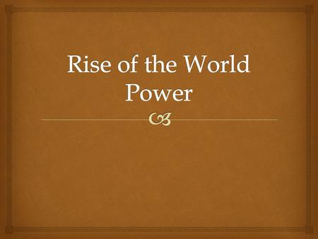 Rise of the World Power.