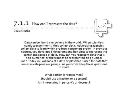 Data can be found everywhere in the world. When scientists conduct experiments, they collect data. Advertising agencies collect data to learn which products.