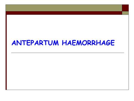 ANTEPARTUM HAEMORRHAGE. Obstetric Haemorrhage  Ranks as the First cause of maternal mortality accounting for 25 – 50 % of maternal deaths.