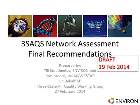 3SAQS Network Assessment Final Recommendations Prepared by: Till Stoeckenius, ENVIRON and Tom Moore, WRAP/ WESTAR On Behalf of: Three-State Air Quality.