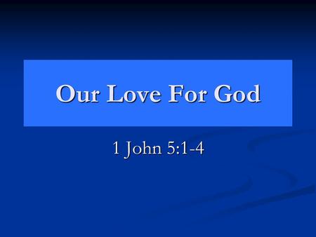 Our Love For God 1 John 5:1-4. Motives Of Our Love For God Mt. 22:37-38 Gratitude. Gratitude. Man’s love for God should be motivated by what God has done.