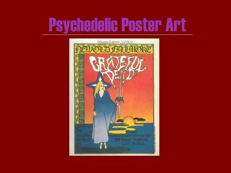 Psychedelic Poster Art. Psychedelic Beginnings The sixties were the age of youth, children from the post-war baby boom became teenagers and young adults.