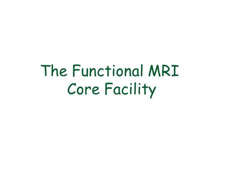 The Functional MRI Core Facility. Overview: Inception: 1999 Total annual budget: 2.32 M Personnel budget:1.44 M # of staff:12 # of Principle Investigators.