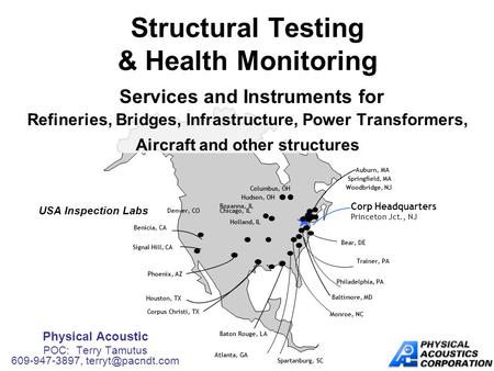 Physical Acoustic POC: Terry Tamutus 609-947-3897, Houston, TX Corp Headquarters Princeton Jct., NJ Trainer, PA Monroe, NC Benicia, CA.