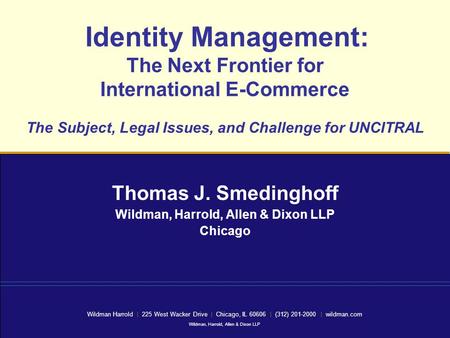 Wildman Harrold | 225 West Wacker Drive | Chicago, IL 60606 | (312) 201-2000 | wildman.com Wildman, Harrold, Allen & Dixon LLP Identity Management: The.