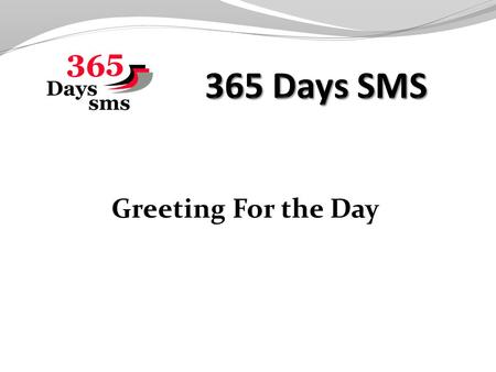 Greeting For the Day. About Us 365 Days SMS is one of the Leading Indian Bulk SMS Service provider Registered with TRAI (Telecom Regulation Authority.