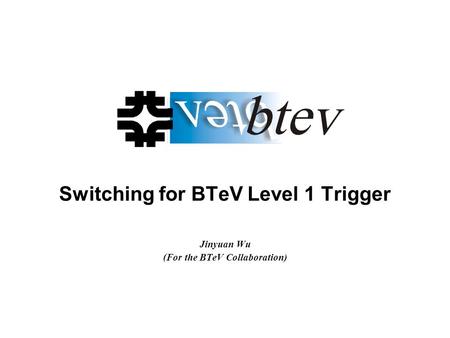 Switching for BTeV Level 1 Trigger Jinyuan Wu (For the BTeV Collaboration)