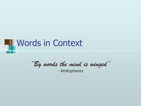 “By words the mind is winged” - Aristophanes