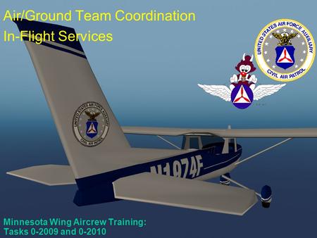 Scanner Course #1 Minnesota Wing Aircrew Training: Tasks 0-2009 and 0-2010 Air/Ground Team Coordination In-Flight Services.