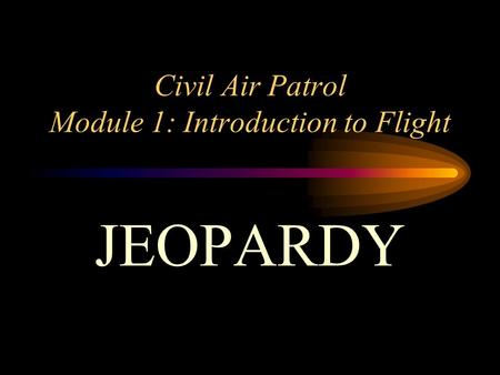 Civil Air Patrol Module 1: Introduction to Flight