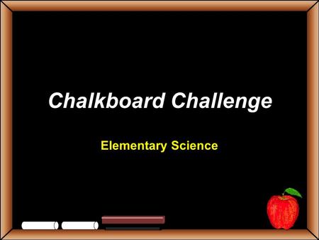 Chalkboard Challenge Elementary Science StudentsTeachers Game BoardHEREDITYFOSSILS MORE OCEANS Planet Trivia 100 200 300 400 500 Let’s Play Final ChallengeOCEANS.