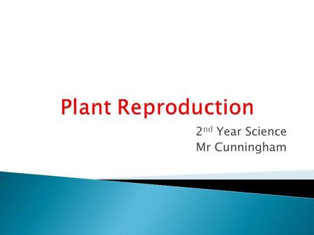 2 nd Year Science Mr Cunningham.  Draw a labelled diagram of the flower  Identify the male and female parts of the flower  What is the difference between.