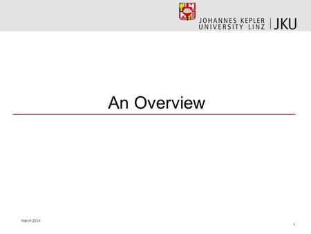 March 2014 1 An Overview. 2 JKU Management Team o.Univ.Prof. Dr. Friedrich Roithmayr Vice-Rector for International Affairs Univ.Prof. Dr. Gabriele Kotsis.