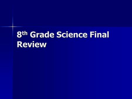 8 th Grade Science Final Review. When is a star born? When is a star born? a. When nuclear fusion begins b. When papastar is brightest c. When a meteor.