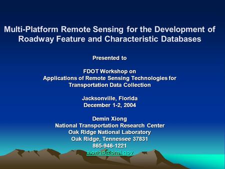 Multi-Platform Remote Sensing for the Development of Roadway Feature and Characteristic Databases Presented to FDOT Workshop on Applications of Remote.