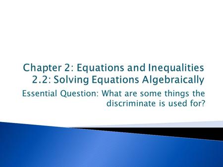 Essential Question: What are some things the discriminate is used for?