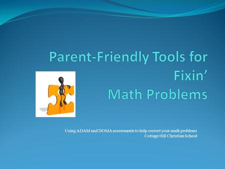 Using ADAM and DOMA assessments to help correct your math problems Cottage Hill Christian School.