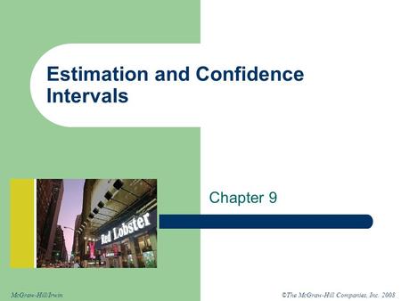 ©The McGraw-Hill Companies, Inc. 2008McGraw-Hill/Irwin Estimation and Confidence Intervals Chapter 9.