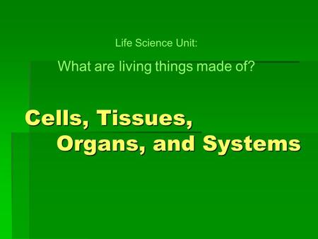 Cells, Tissues, Organs, and Systems