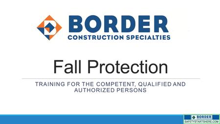 Fall Protection TRAINING FOR THE COMPETENT, QUALIFIED AND AUTHORIZED PERSONS.