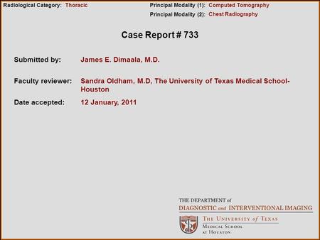 Case Report # 733 Submitted by:James E. Dimaala, M.D. Faculty reviewer:Sandra Oldham, M.D, The University of Texas Medical School- Houston Date accepted:12.