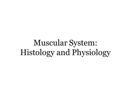 Muscular System: Histology and Physiology