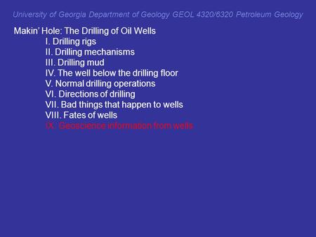 Makin’ Hole: The Drilling of Oil Wells I. Drilling rigs II. Drilling mechanisms III. Drilling mud IV. The well below the drilling floor V. Normal drilling.