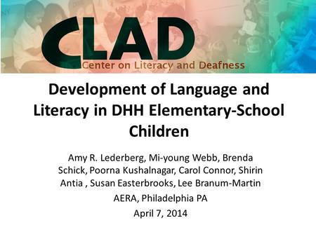 Development of Language and Literacy in DHH Elementary-School Children Amy R. Lederberg, Mi-young Webb, Brenda Schick, Poorna Kushalnagar, Carol Connor,