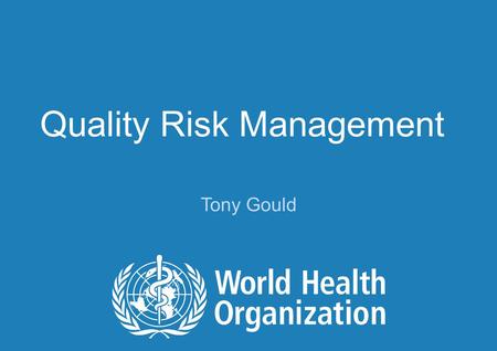 Tony Gould Quality Risk Management. 2 | PQ Workshop, Abu Dhabi | October 2010 Introduction Risk management is not new – we do it informally all the time.