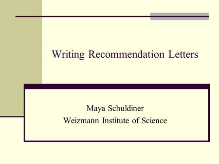 Writing Recommendation Letters Maya Schuldiner Weizmann Institute of Science.