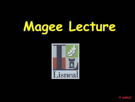 © DGMcC Magee Lecture. © DGMcC Cotton Wool Soaked in Conc. Ammonia Cotton Wool Soaked in Conc. Hydrochloric Acid NH 3(g) HCl (g) Ring of “White Smoke”