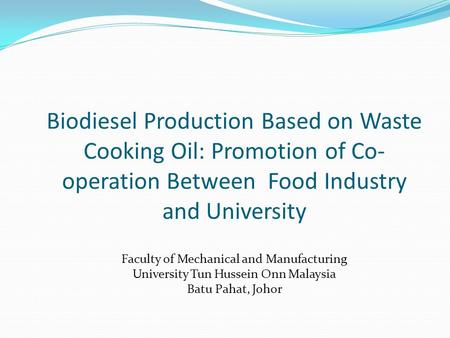 Biodiesel Production Based on Waste Cooking Oil: Promotion of Co- operation Between Food Industry and University Faculty of Mechanical and Manufacturing.