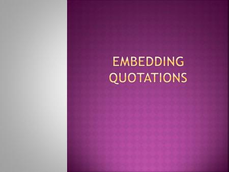 When answering a question, a quotation will help support your answer with direct evidence. The key to success is choosing a quote that is relevant—a line/sentence/part.