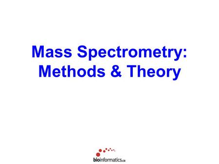 Mass Spectrometry: Methods & Theory