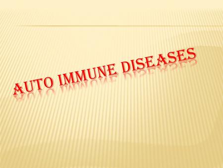 AUTO IMMUNE DISEASES.