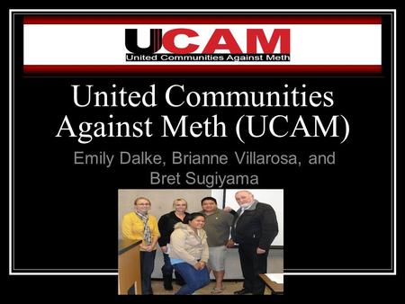 United Communities Against Meth (UCAM) Emily Dalke, Brianne Villarosa, and Bret Sugiyama.