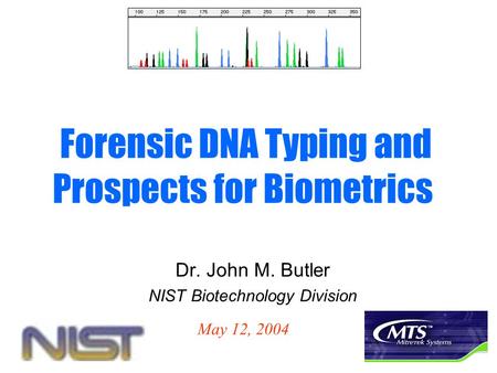 Dr. John M. Butler NIST Biotechnology Division