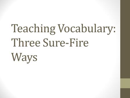 Teaching Vocabulary: Three Sure-Fire Ways. First, Get Selective Students cannot and will not “learn” 10, 15, or 20 vocabulary words that you give them.