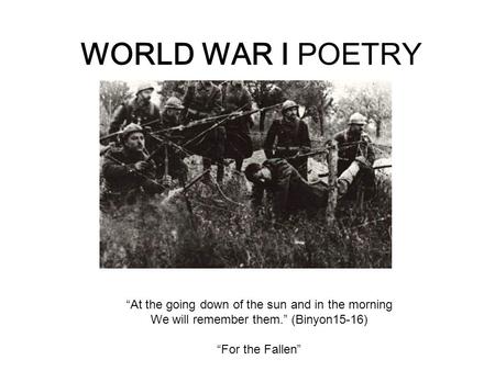 WORLD WAR I POETRY “At the going down of the sun and in the morning