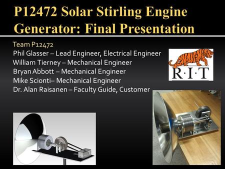 Team P12472 Phil Glasser – Lead Engineer, Electrical Engineer William Tierney – Mechanical Engineer Bryan Abbott – Mechanical Engineer Mike Scionti– Mechanical.