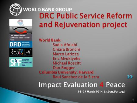 Impact Evaluation 4 Peace 24-27 March 2014, Lisbon, Portugal 1 DRC Public Service Reform and Rejuvenation project World Bank: Sadia Afolabi Chiara Bronchi.